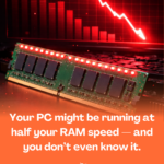 Your PC Might Be Running at Half Your RAM Speed — And You Don’t Even Know It