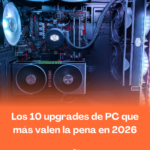 Los 10 upgrades de PC que más valen la pena en 2026